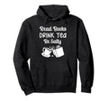 Book Lovers Read Books Drink Tea Be Salty Hoodie - Streetwear Style Unisex - T-Shirt, Sweatshirt, Hoodie