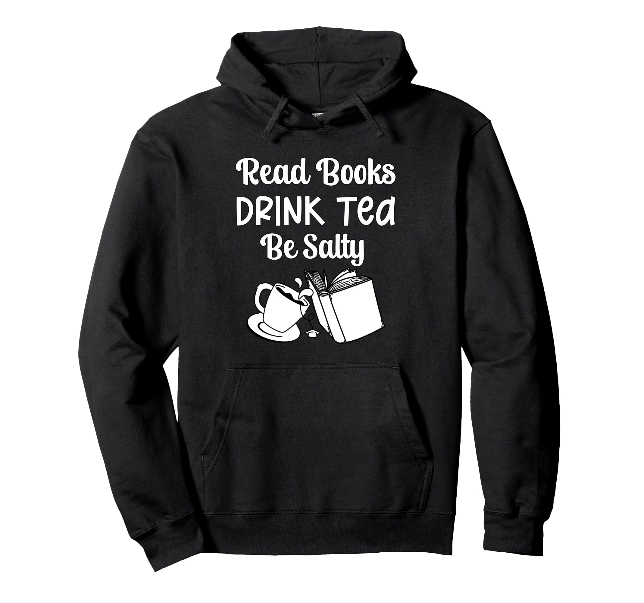 Book Lovers Read Books Drink Tea Be Salty Hoodie - Streetwear Style Unisex - T-Shirt, Sweatshirt, Hoodie