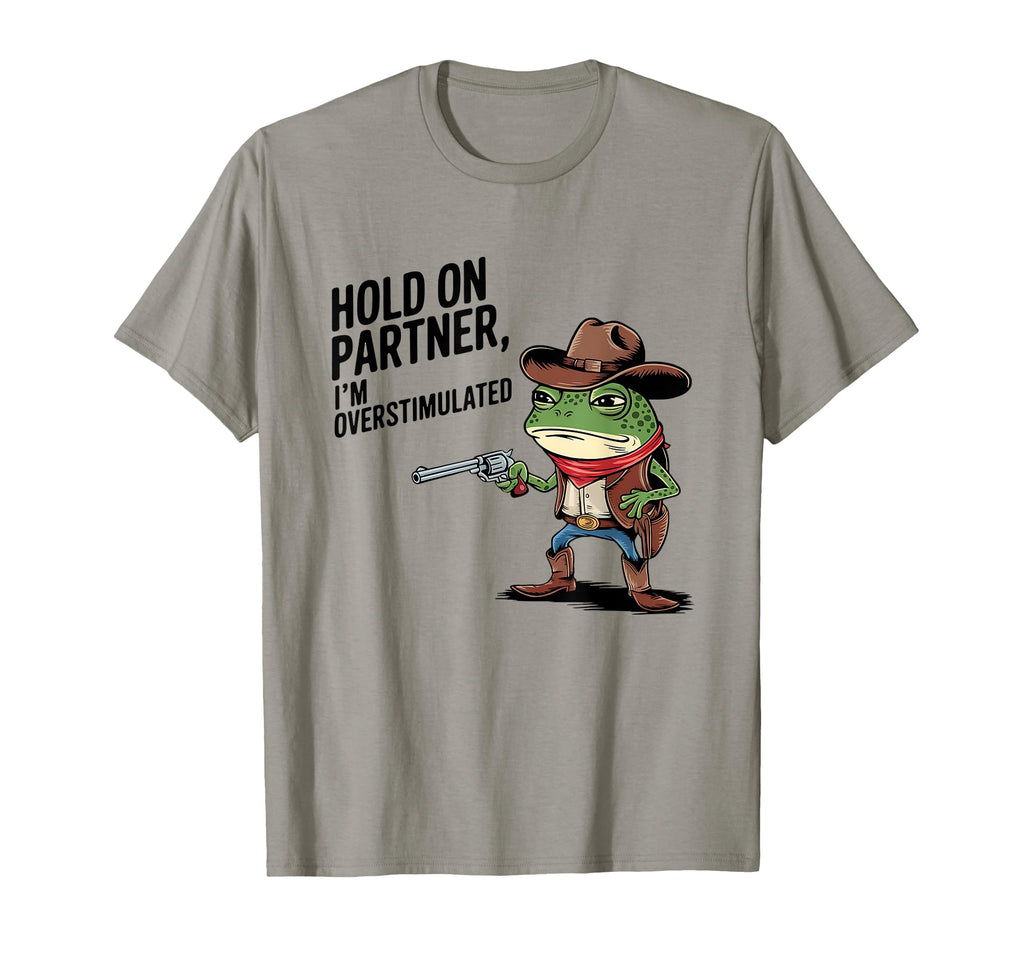 Hold Partner Im Overstimulated Cowboy T-Shirt - Novelty Apparel for Adults - T-Shirt, Sweatshirt, Hoodie
