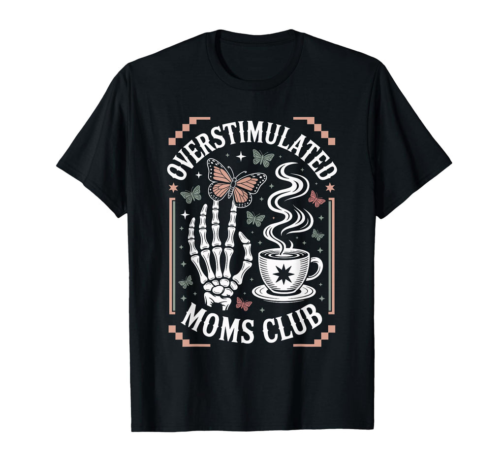 Overstimulated Moms Club Mothers Day Mom T-Shirt - Unique Graphic Men Women - T-Shirt, Sweatshirt, Hoodie