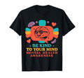 Be Kind To Your Mind Mental Health T-Shirt - Aesthetic Graphic for Adults - T-Shirt, Sweatshirt, Hoodie