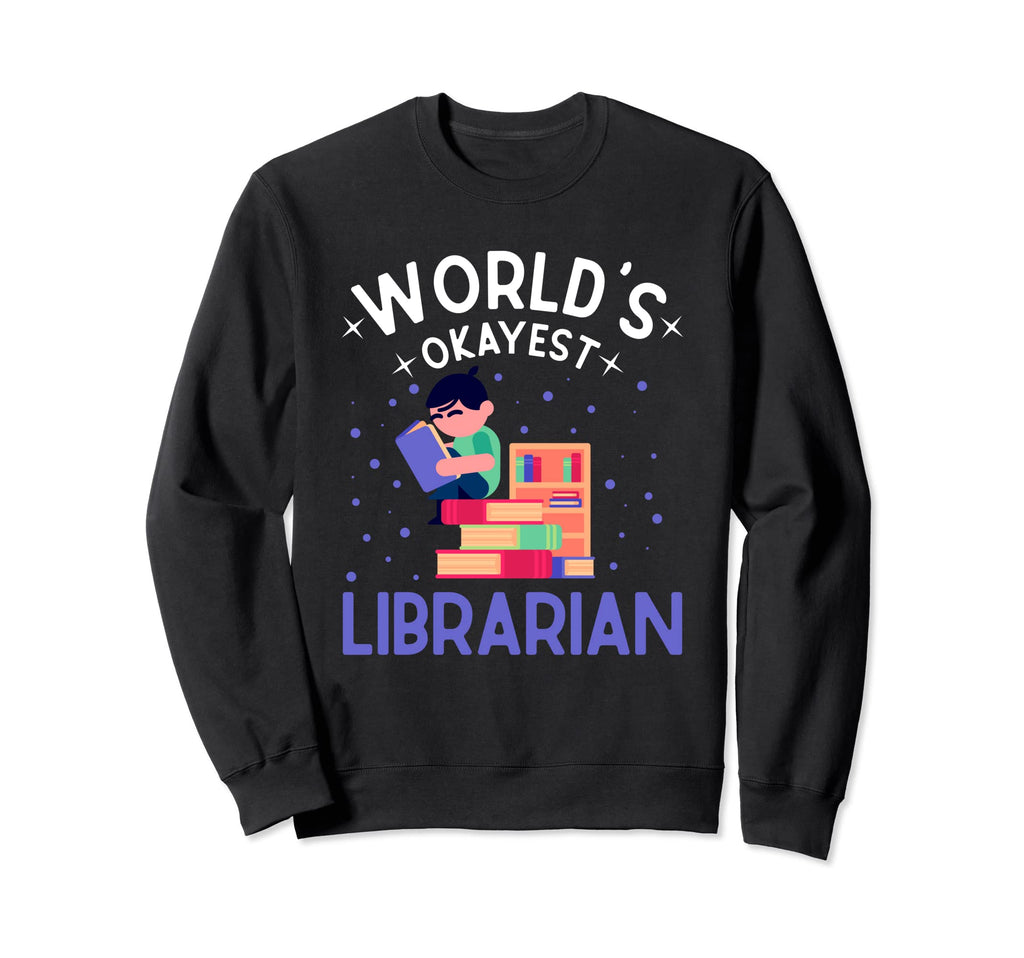 Worlds Okayest Librarian Sarcastic Sweatshirt - Custom Art Print Unisex - T-Shirt, Sweatshirt, Hoodie
