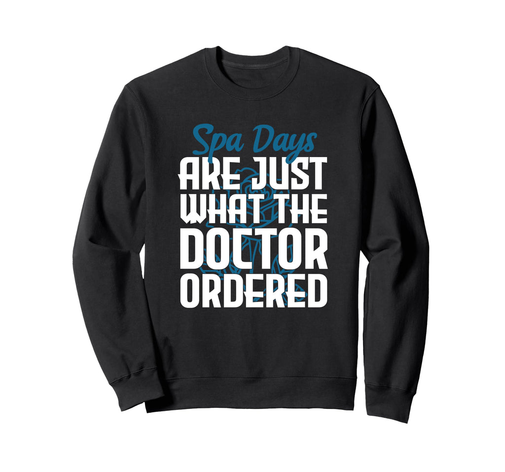 Spa Days Are Just What Doctor Ordered Sweatshirt - Streetwear Style Unisex - T-Shirt, Sweatshirt, Hoodie