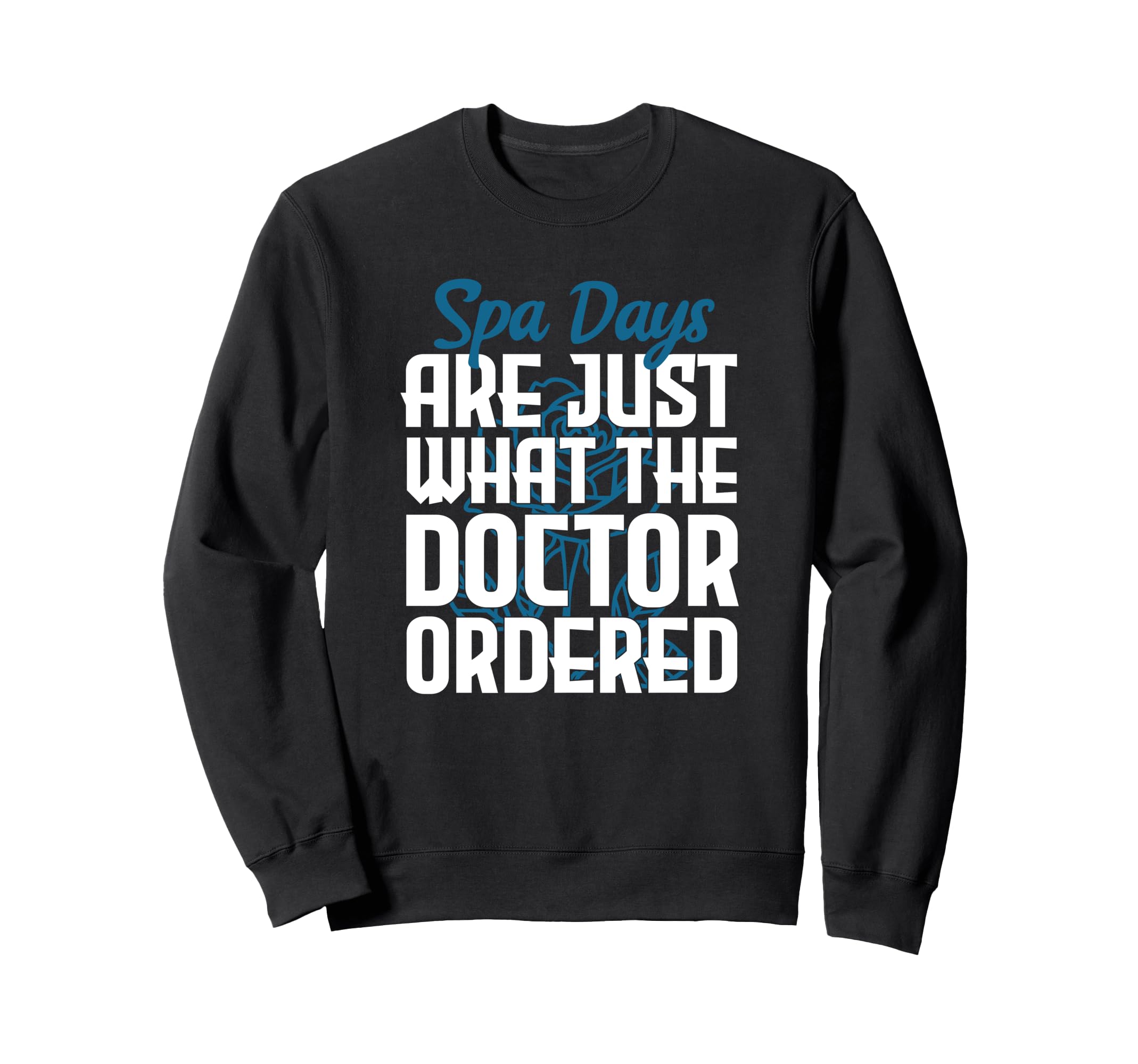 Spa Days Are Just What Doctor Ordered Sweatshirt - Streetwear Style Unisex - T-Shirt, Sweatshirt, Hoodie