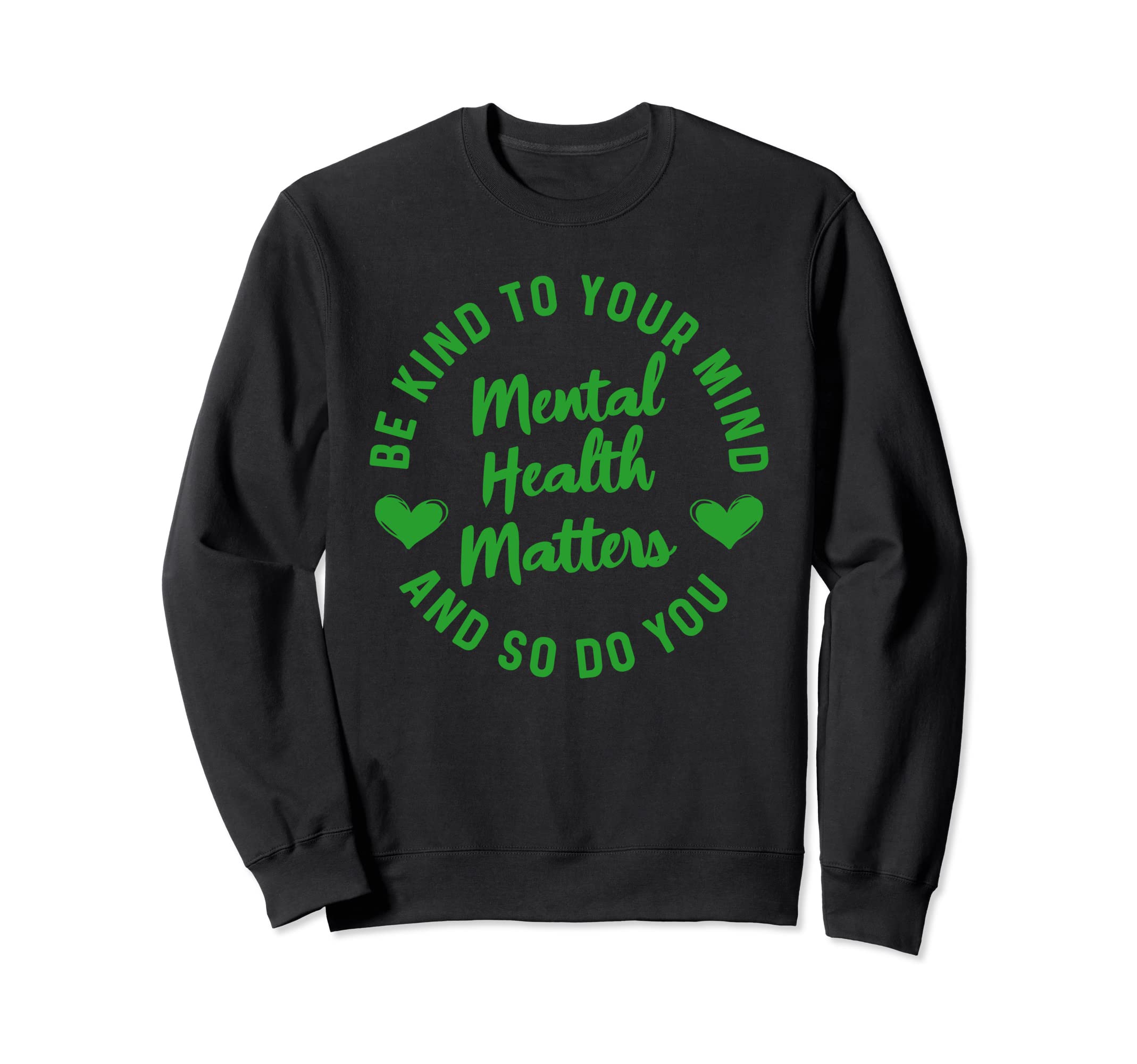 Mental Health Awareness Matters Be Kind Sweatshirt - Graphic Print Unisex - T-Shirt, Sweatshirt, Hoodie