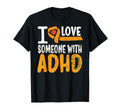 I Love Someone Adhd Mental Health Adhd T-Shirt - Trendy Graphic Unisex - T-Shirt, Sweatshirt, Hoodie
