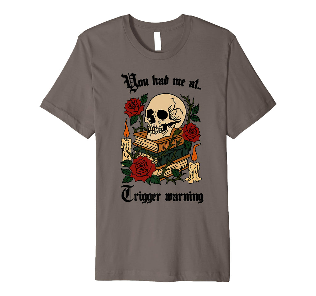 You Had Me Trigger Warning Smut Reader T-Shirt - Fun Novelty Design Unisex - T-Shirt, Sweatshirt, Hoodie
