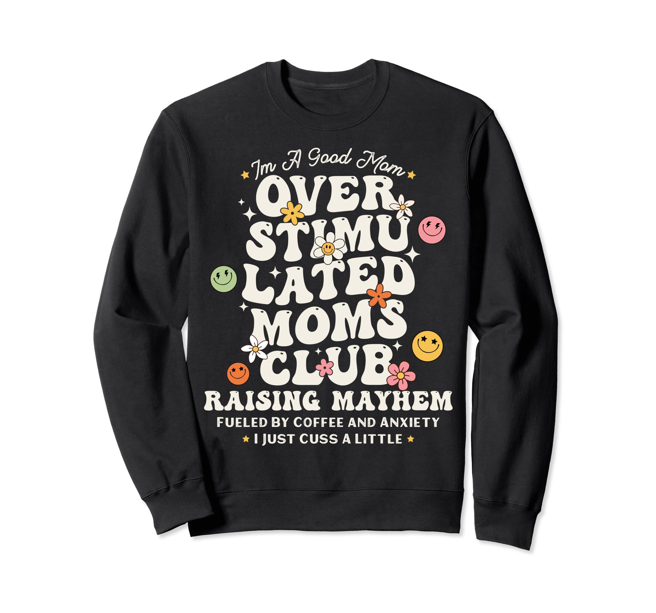 Im Good Mom Overstimulated Moms Sweatshirt - Trendy Graphic for Adults - T-Shirt, Sweatshirt, Hoodie