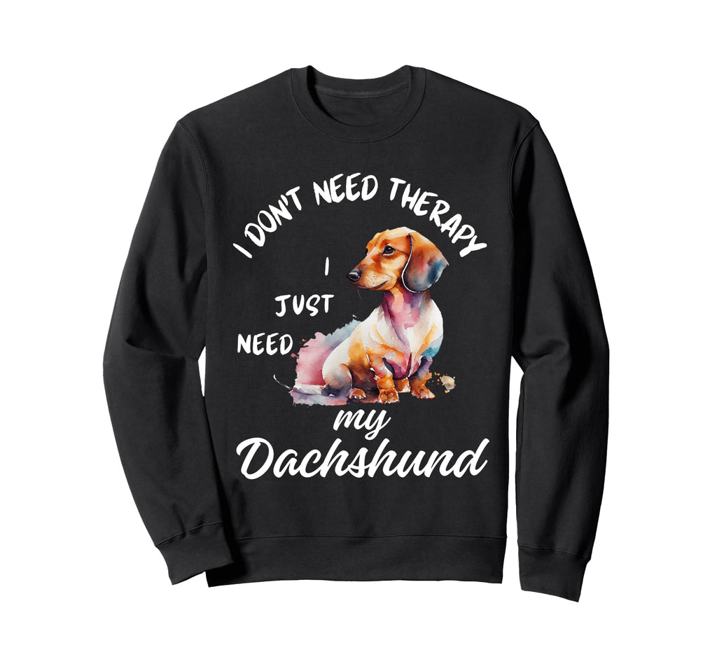 Dachshund Lover I Just Need My Sweatshirt - Streetwear Style Men Women - T-Shirt, Sweatshirt, Hoodie