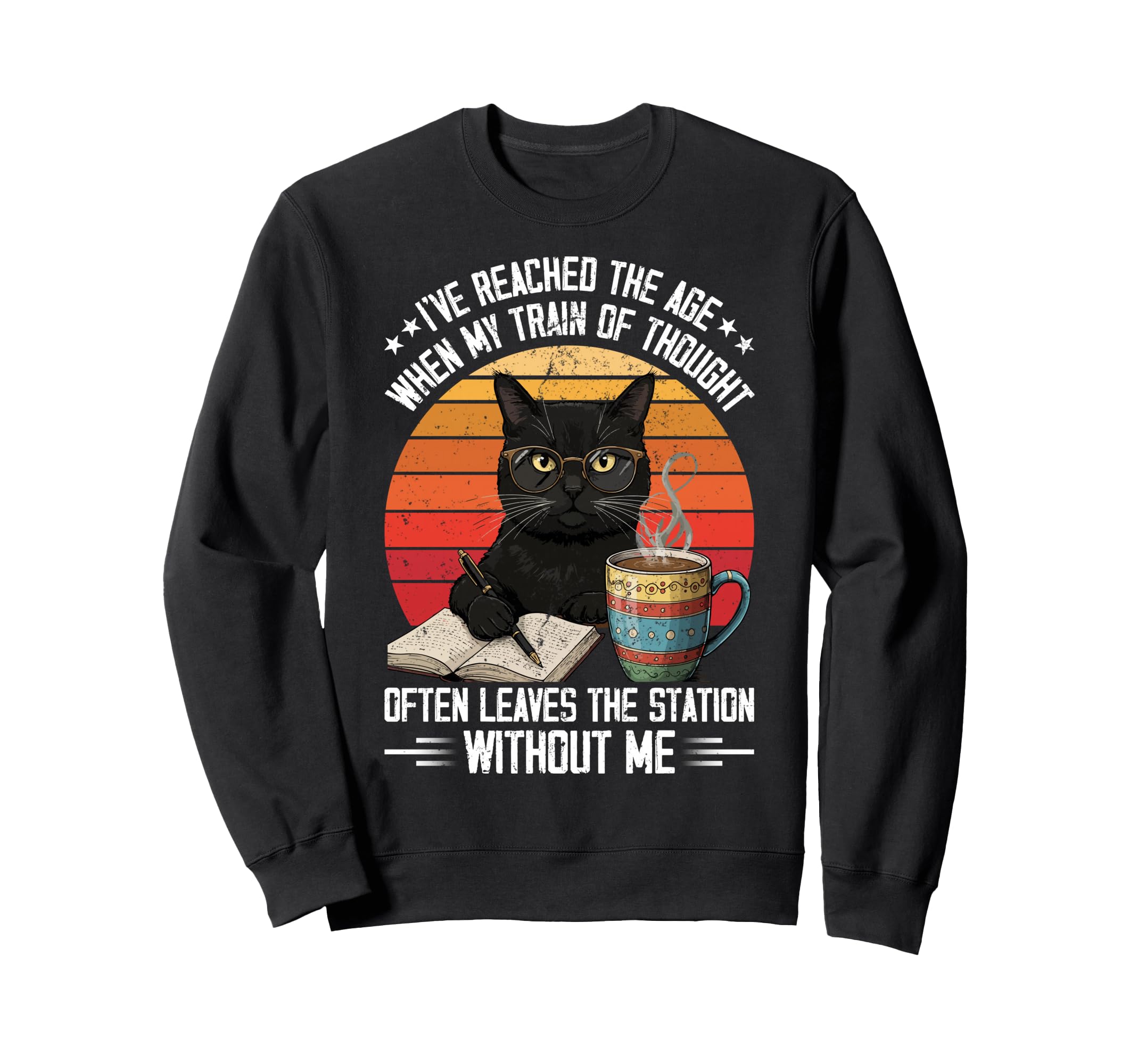 Cat Ive Reached Age When My Train Sweatshirt - Fun Novelty Design Unisex - T-Shirt, Sweatshirt, Hoodie