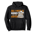 I Need Books And Coffee Bookworm Reading Hoodie - Novelty Apparel Unisex - T-Shirt, Sweatshirt, Hoodie