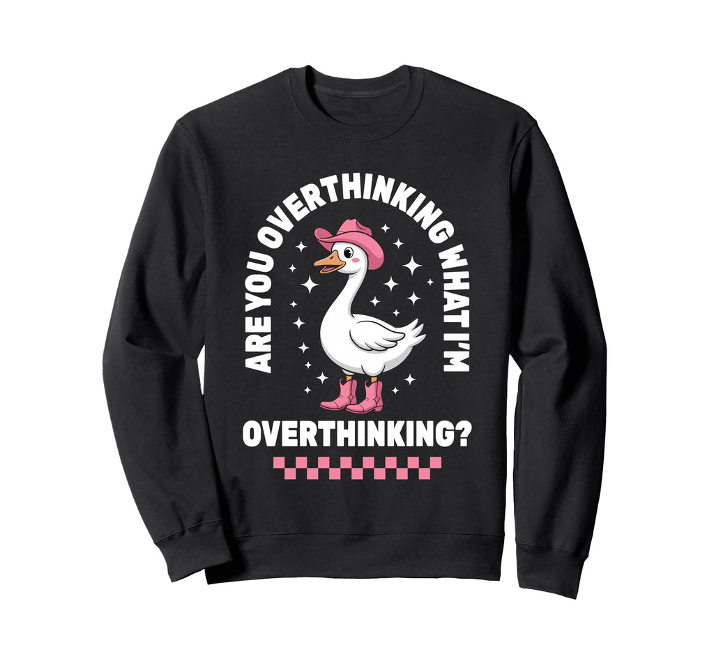 Are You Overthinking What Im Funny Sweatshirt - Trendy Graphic for Adults - T-Shirt, Sweatshirt, Hoodie