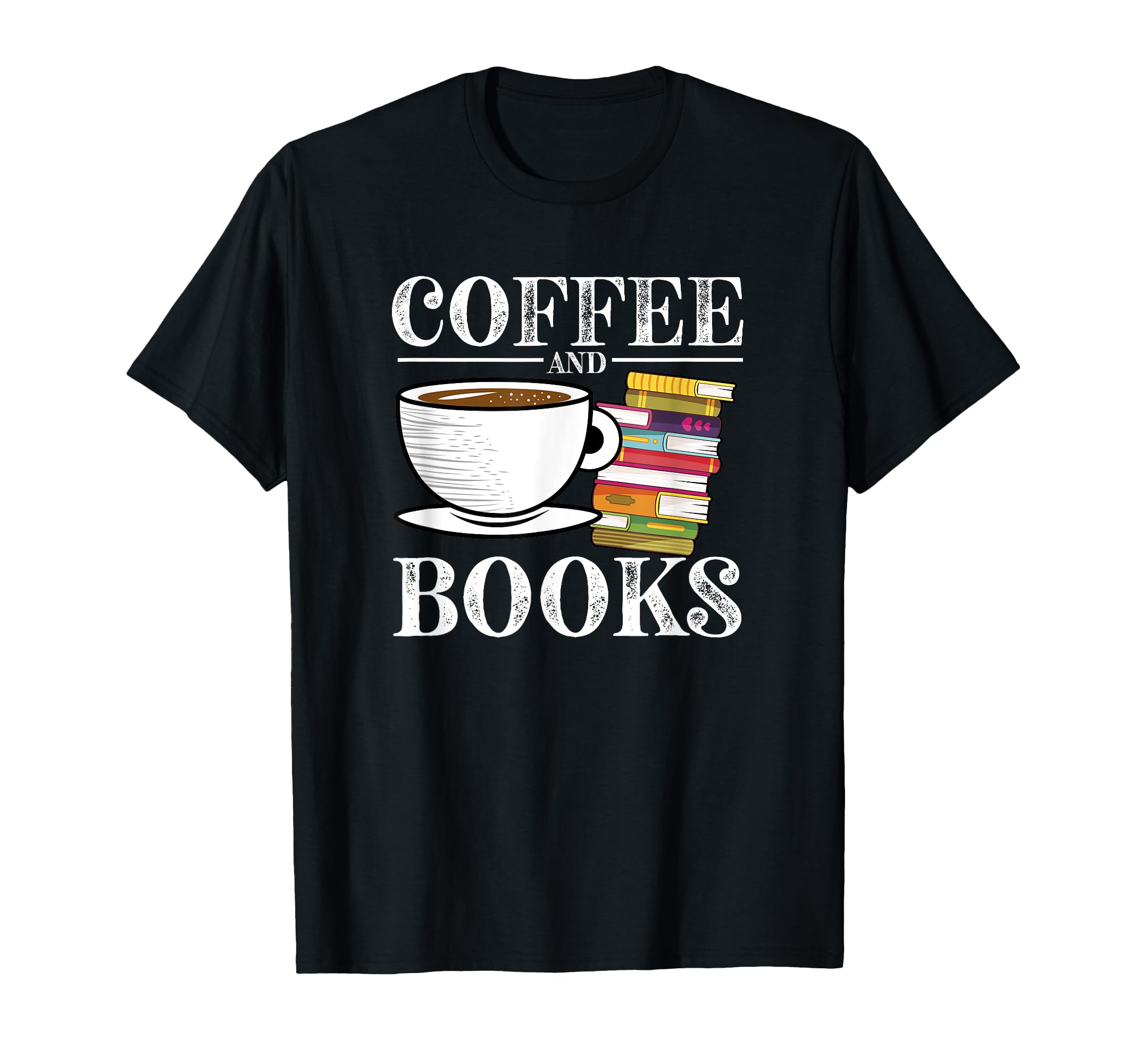 Coffee And Books Literature Lovers T-Shirt - Fun Novelty Design Men Women - T-Shirt, Sweatshirt, Hoodie