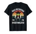 Funny Hold Partner Im Overstimulated T-Shirt - Custom Art Print Men Women - T-Shirt, Sweatshirt, Hoodie