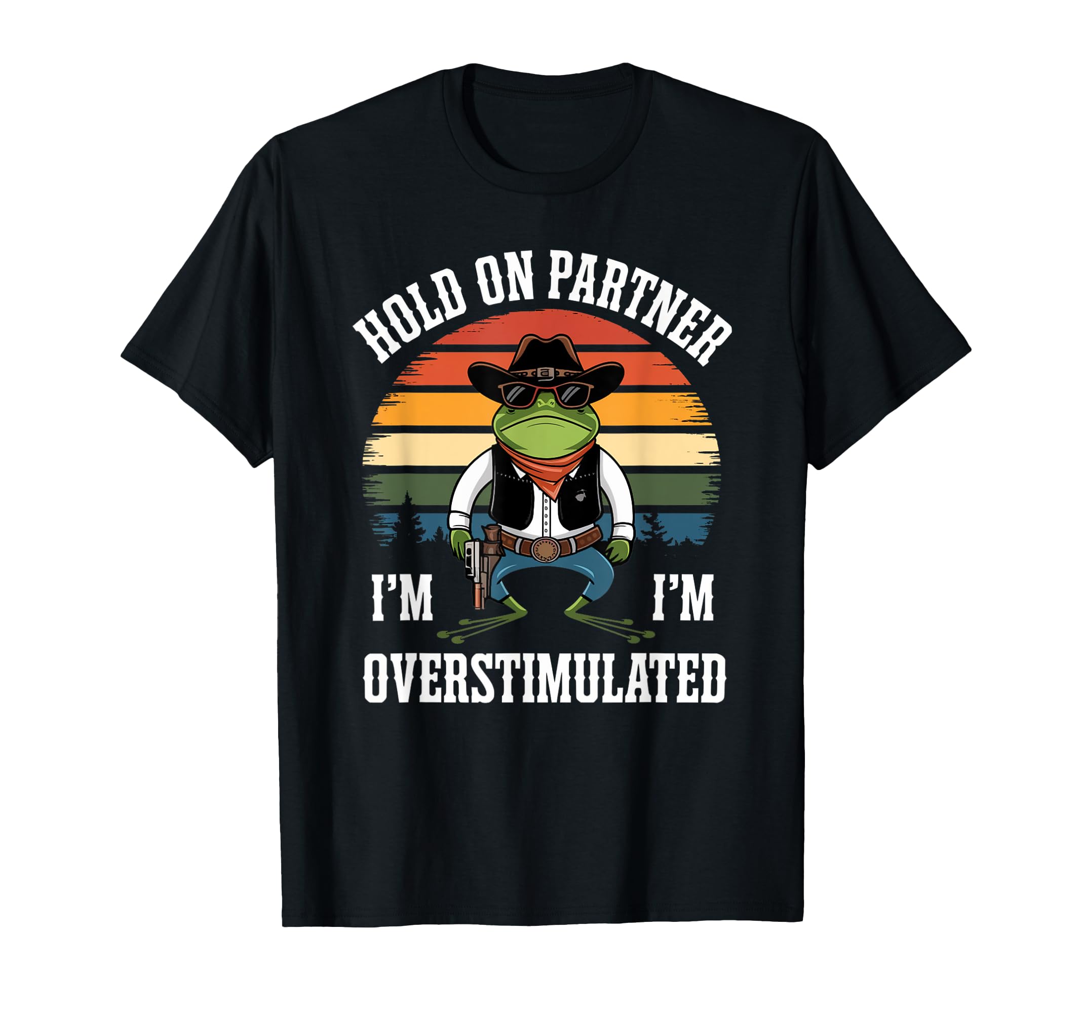 Funny Hold Partner Im Overstimulated T-Shirt - Custom Art Print Men Women - T-Shirt, Sweatshirt, Hoodie