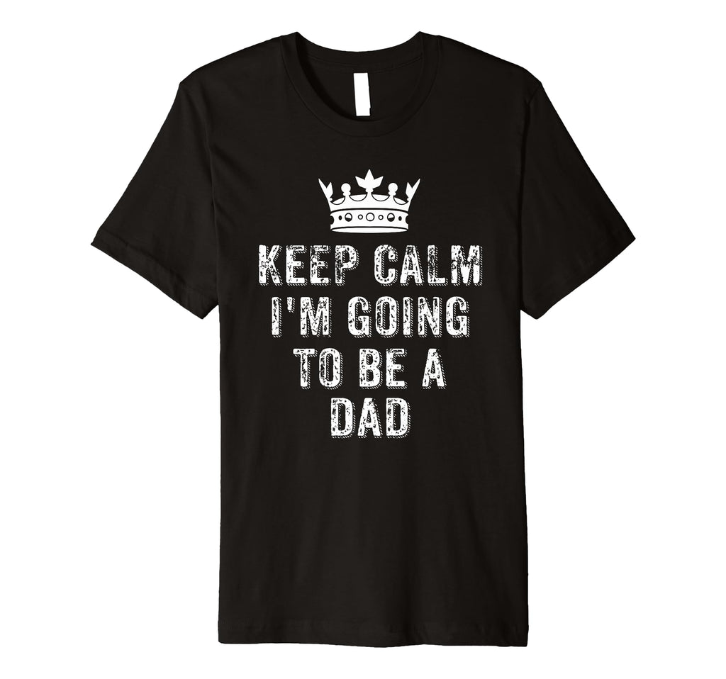 I Cant Keep Calm Im Going To Be Dad T-Shirt - Aesthetic Graphic Unisex - T-Shirt, Sweatshirt, Hoodie