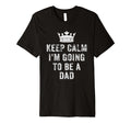 I Cant Keep Calm Im Going To Be Dad T-Shirt - Aesthetic Graphic Unisex - T-Shirt, Sweatshirt, Hoodie