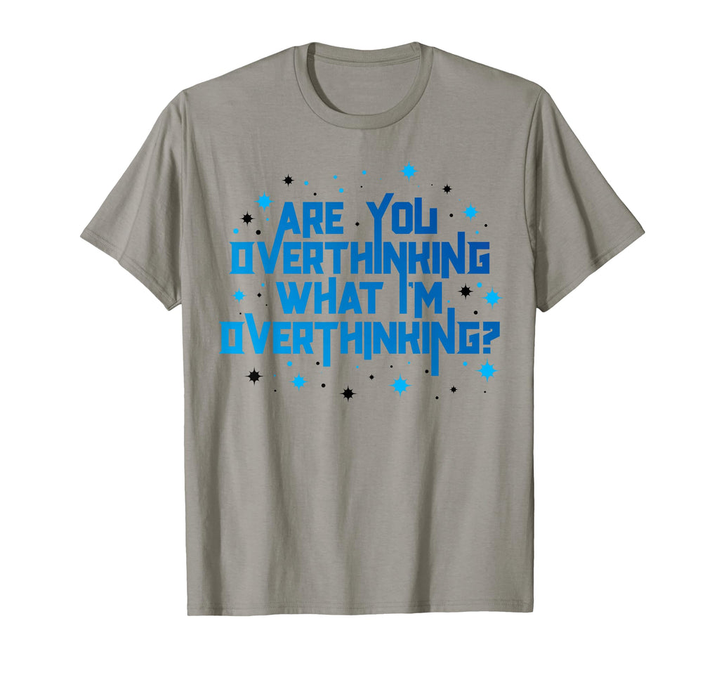 Funny Overthinker Are You Overthinking T-Shirt - Trendy Graphic Unisex - T-Shirt, Sweatshirt, Hoodie