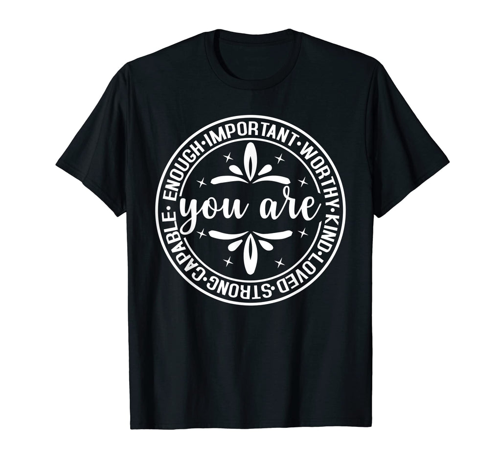 You Are Kind Worthy Important T-Shirt - Fun Novelty Design for Adults - T-Shirt, Sweatshirt, Hoodie