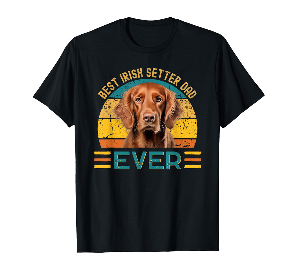 Best Irish Setter Dad Ever Dog Lover T-Shirt - Streetwear Style Men Women - T-Shirt, Sweatshirt, Hoodie