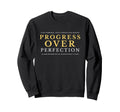 Growth Mindset Mantra Progress Over Sweatshirt - Novelty Apparel Unisex - T-Shirt, Sweatshirt, Hoodie