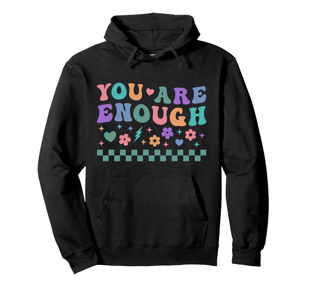 You Are Enough Mental Health Hoodie - Casual Everyday Wear Men Women - T-Shirt, Sweatshirt, Hoodie
