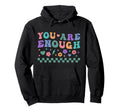 You Are Enough Mental Health Hoodie - Casual Everyday Wear Men Women - T-Shirt, Sweatshirt, Hoodie