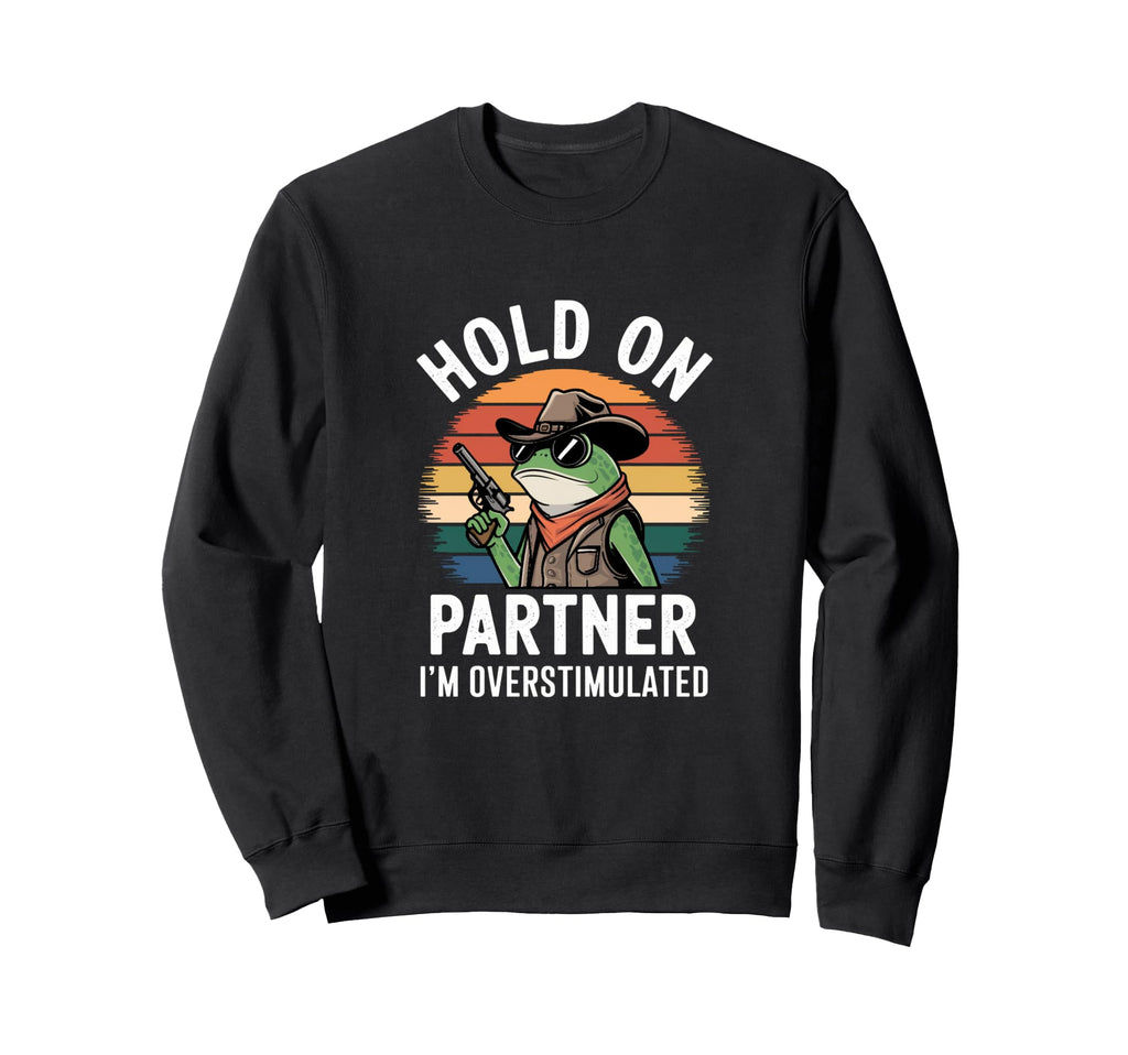 Funny Hold Partner Im Sweatshirt - Casual Everyday Wear for Adults - T-Shirt, Sweatshirt, Hoodie