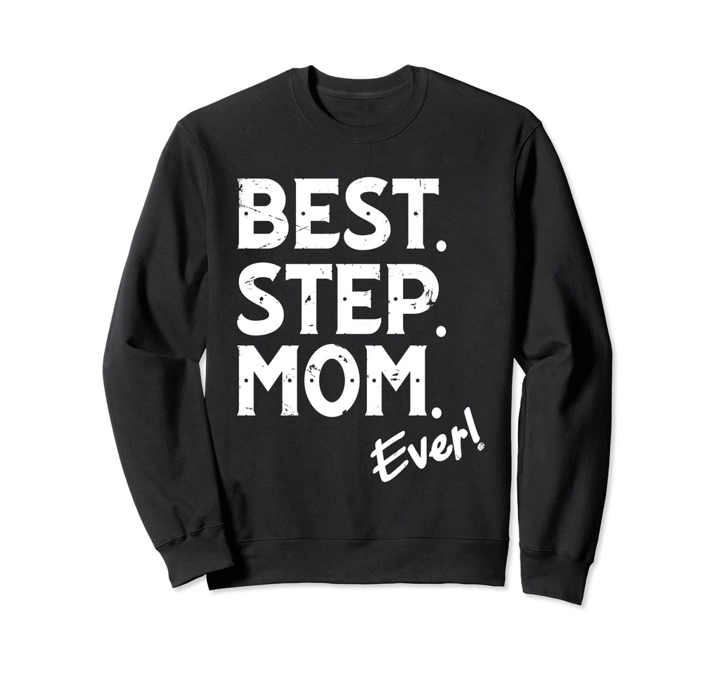 Best Step Mom Ever Stepmother Sweatshirt - Streetwear Style for Adults - T-Shirt, Sweatshirt, Hoodie