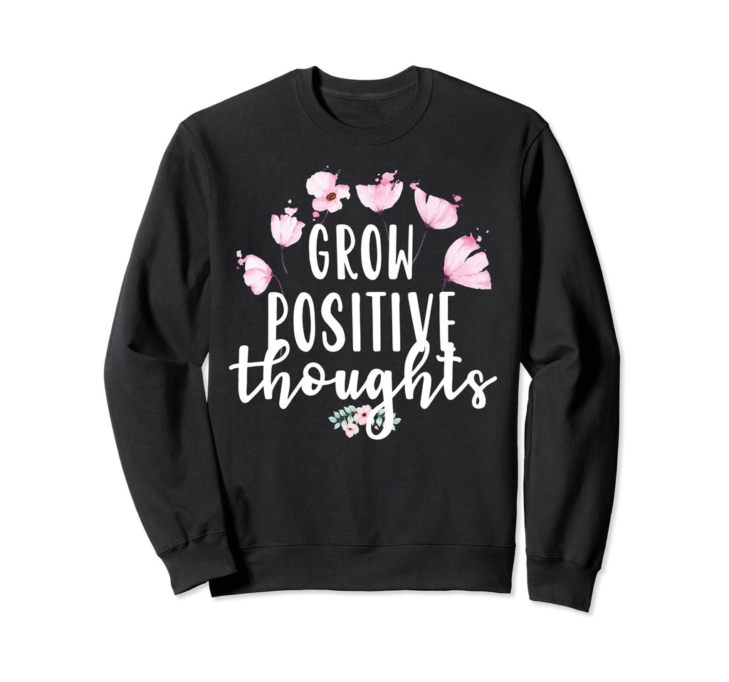 Grow Positive Thoughts Mental Sweatshirt - Trendy Graphic for Adults - T-Shirt, Sweatshirt, Hoodie