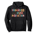 Progress Over Perfection Motivational Hoodie - Streetwear Style Men Women - T-Shirt, Sweatshirt, Hoodie