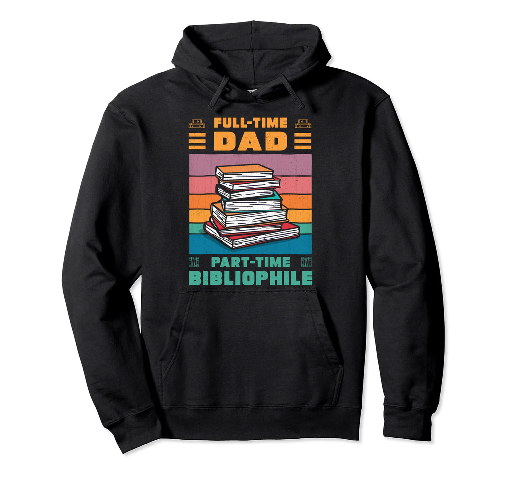 Full Time Dad Part Time Reader Bibliophile Hoodie - Trendy Graphic Unisex - T-Shirt, Sweatshirt, Hoodie