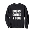 Books Coffee Dogs Book Lovers Sweatshirt - Unique Graphic for Adults - T-Shirt, Sweatshirt, Hoodie