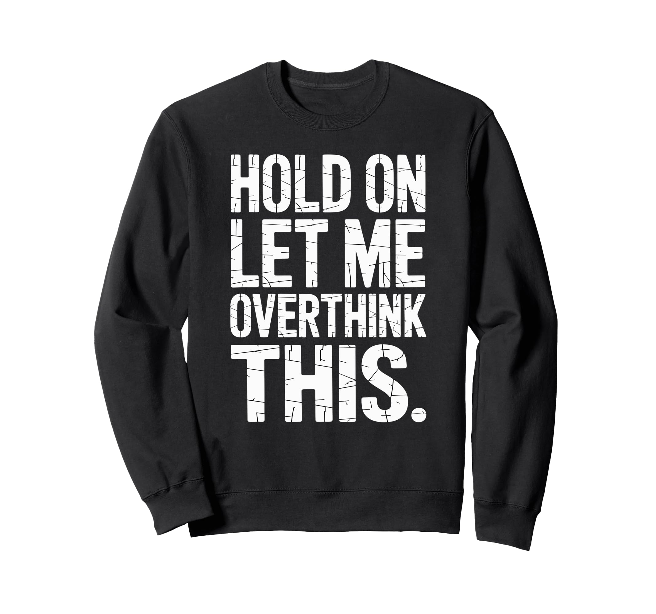 Hold Let Me Overthink This Humorous Sweatshirt - Unique Graphic Unisex - T-Shirt, Sweatshirt, Hoodie
