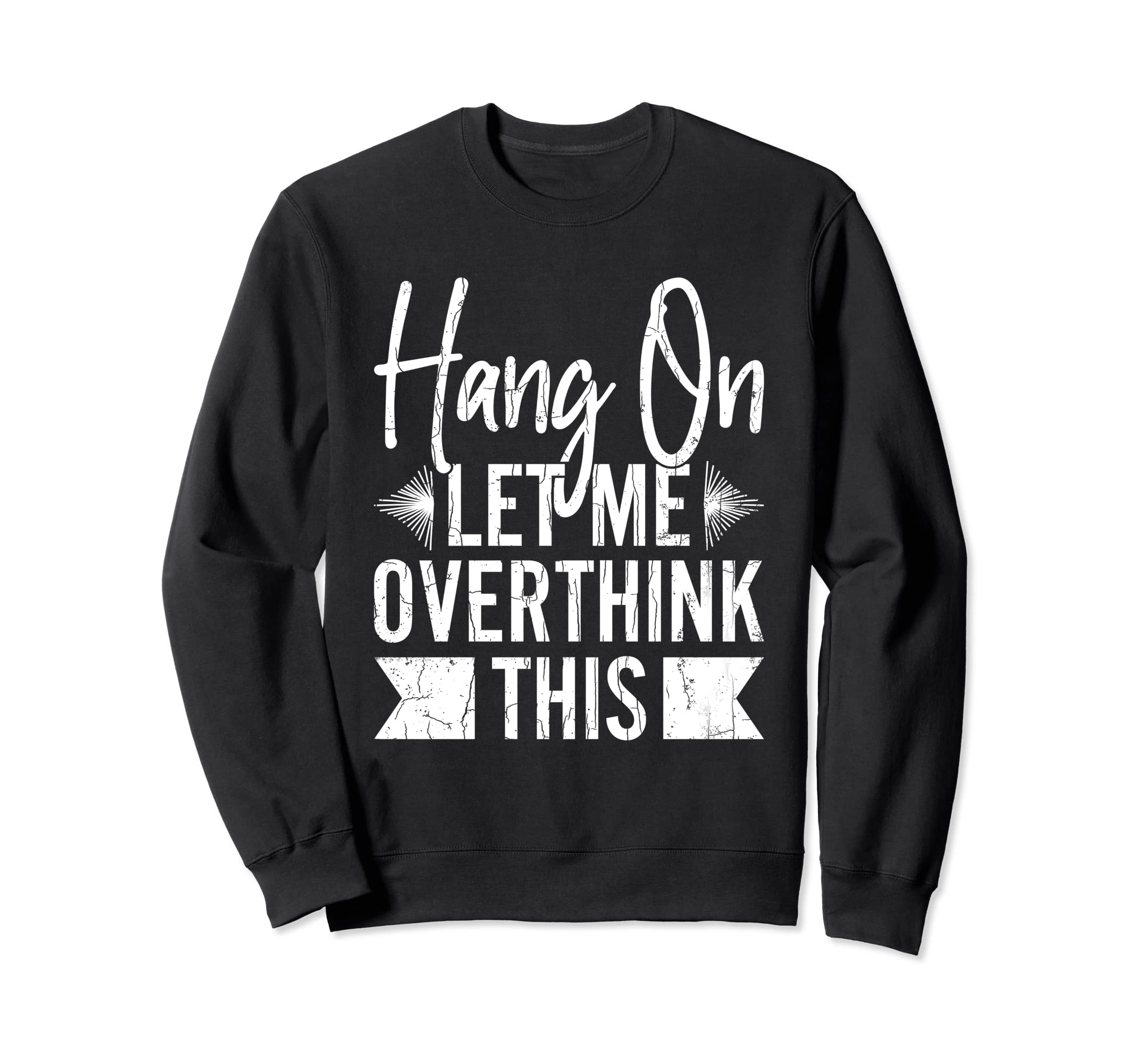 Let Me Overthink This Funny Sweatshirt - Novelty Apparel for Adults - T-Shirt, Sweatshirt, Hoodie