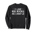 Funny Reader Nerd I Like Big Books Sweatshirt - Minimalist Print Unisex - T-Shirt, Sweatshirt, Hoodie