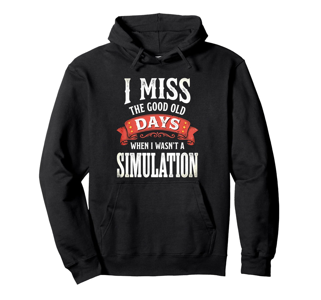 I Miss Good Old Days When I Wasnt Hoodie - Novelty Apparel Unisex - T-Shirt, Sweatshirt, Hoodie