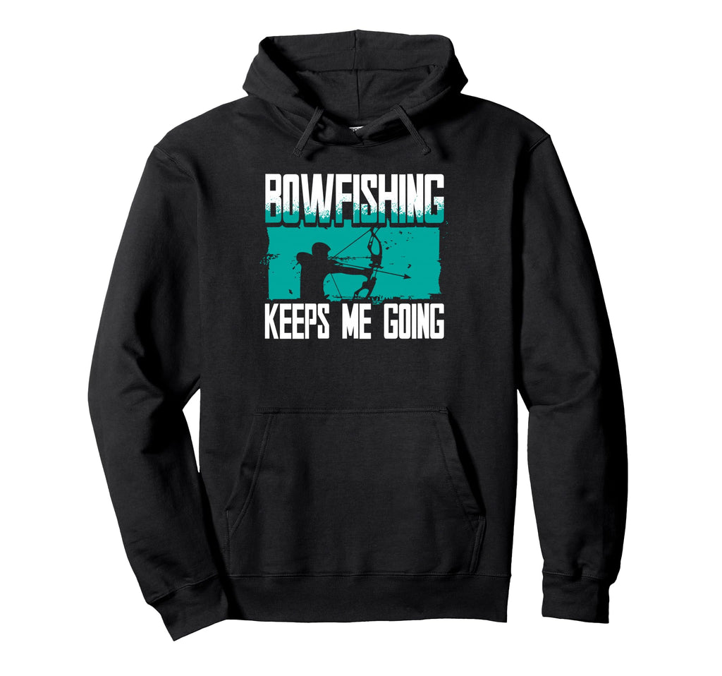 Bowfishing Keeps Me Going Bowfisher Hoodie - Unique Graphic Men Women - T-Shirt, Sweatshirt, Hoodie
