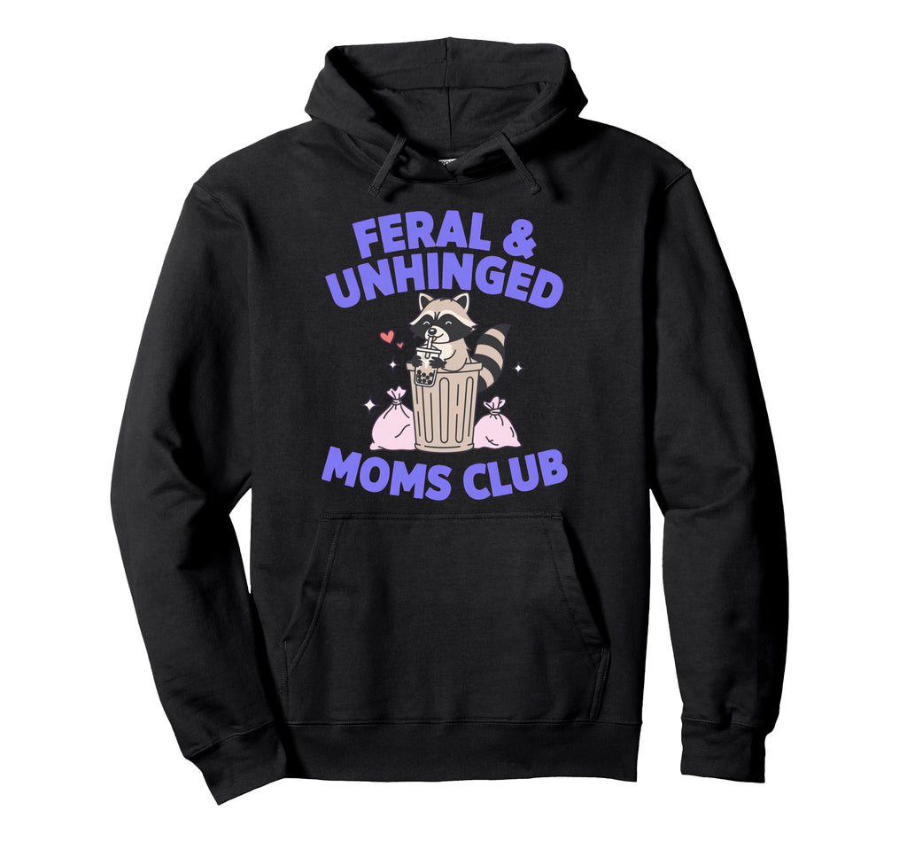 Feral Unhinged Moms Club Raccoon Mom Hoodie - Novelty Apparel Men Women - T-Shirt, Sweatshirt, Hoodie