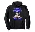 Feral Unhinged Moms Club Raccoon Mom Hoodie - Novelty Apparel Men Women - T-Shirt, Sweatshirt, Hoodie