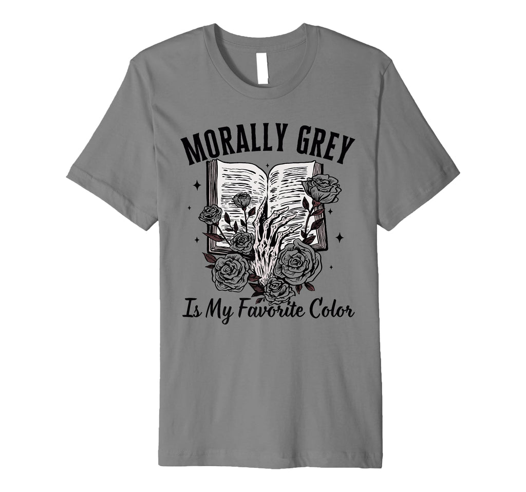 Morally Grey Is My Favorite Color Dark T-Shirt - Novelty Apparel Men Women - T-Shirt, Sweatshirt, Hoodie