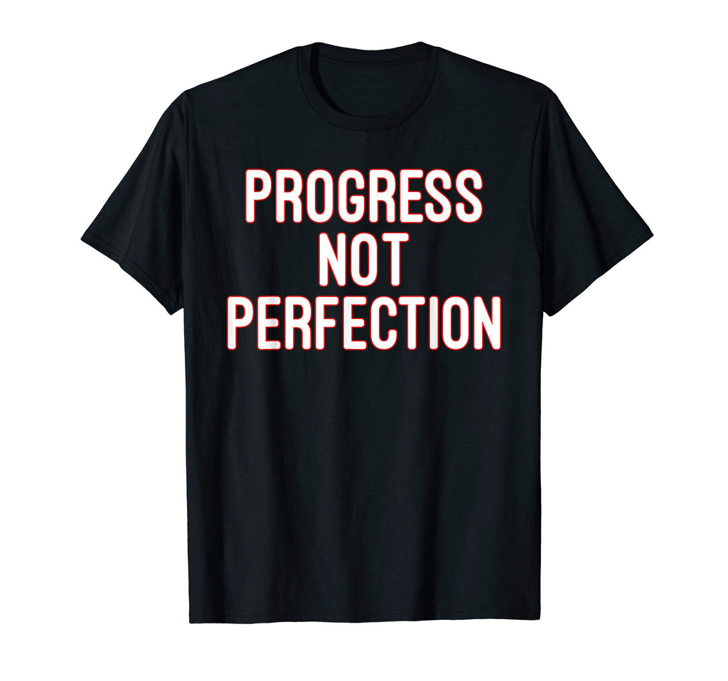 Progress Not Perfection T-Shirt - Novelty Apparel Men Women - T-Shirt, Sweatshirt, Hoodie