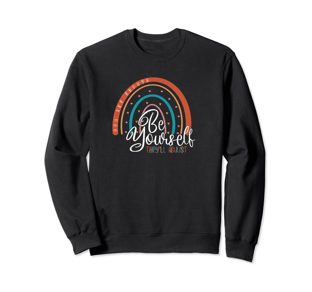 Be Yourself Theyll Adjust You Sweatshirt - Fun Novelty Design Men Women - T-Shirt, Sweatshirt, Hoodie
