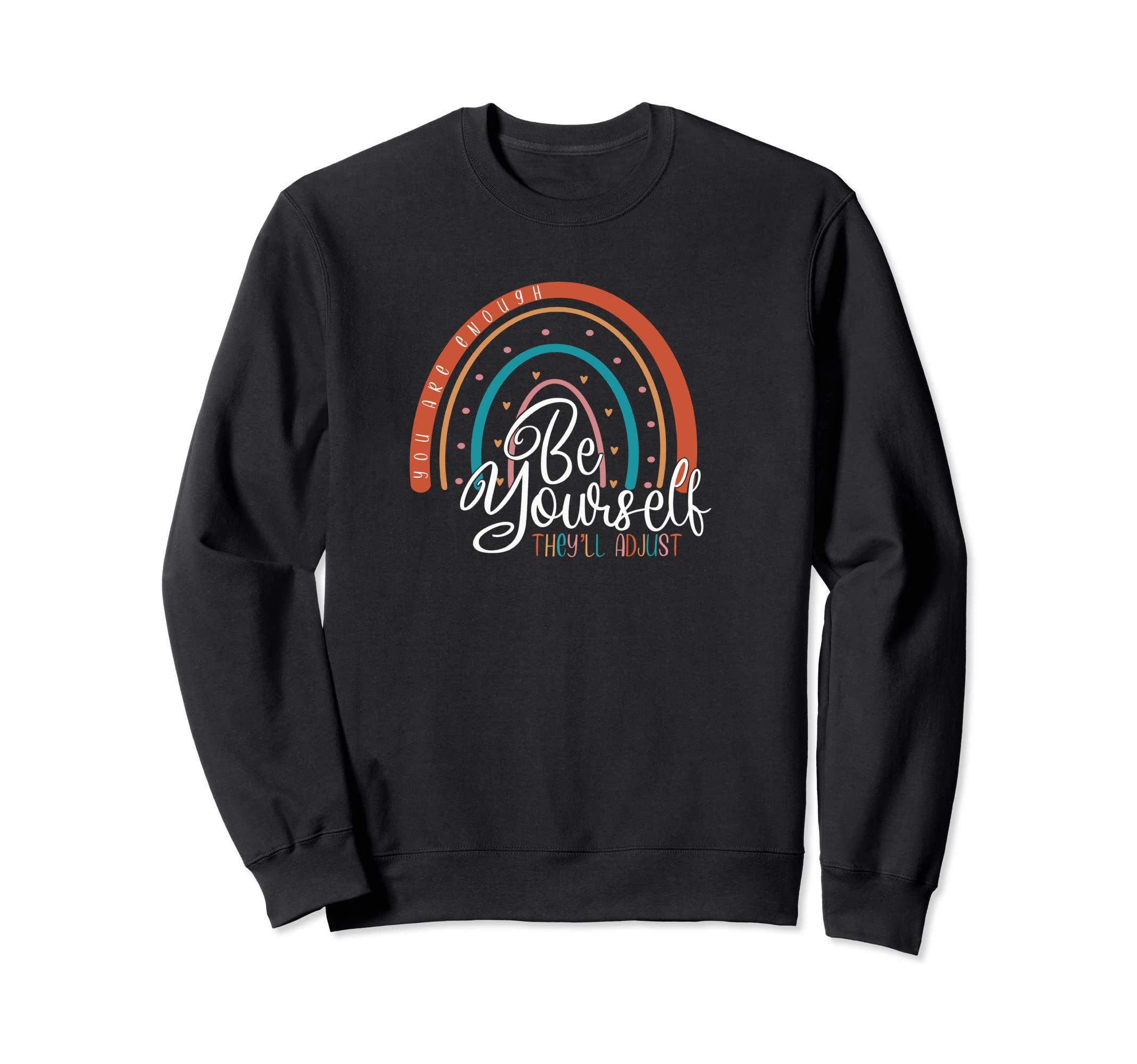 Be Yourself Theyll Adjust You Sweatshirt - Fun Novelty Design Men Women - T-Shirt, Sweatshirt, Hoodie
