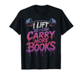 I Lift So I Can Carry More Books Reader T-Shirt - Aesthetic Graphic Unisex - T-Shirt, Sweatshirt, Hoodie
