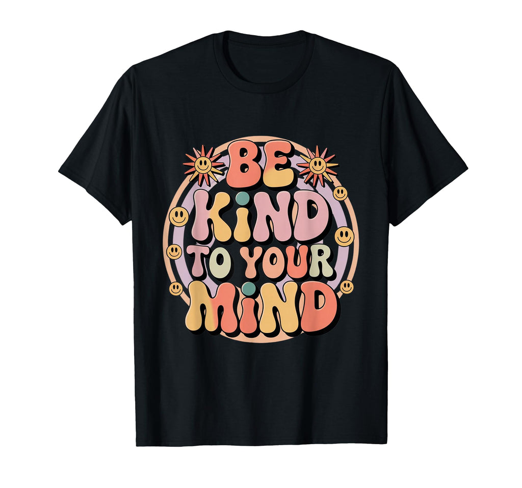 Be Kind To Your Mind Mental Health T-Shirt - Trendy Graphic Men Women - T-Shirt, Sweatshirt, Hoodie