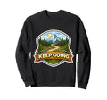 Keep Going Mountain Trail Hiking Sweatshirt - Trendy Graphic Men Women - T-Shirt, Sweatshirt, Hoodie