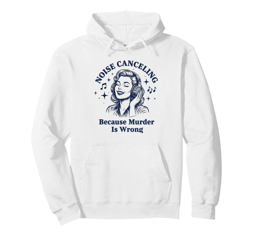 Noise Canceling Sarcastic Music Listener Hoodie - Trendy Graphic Unisex - T-Shirt, Sweatshirt, Hoodie