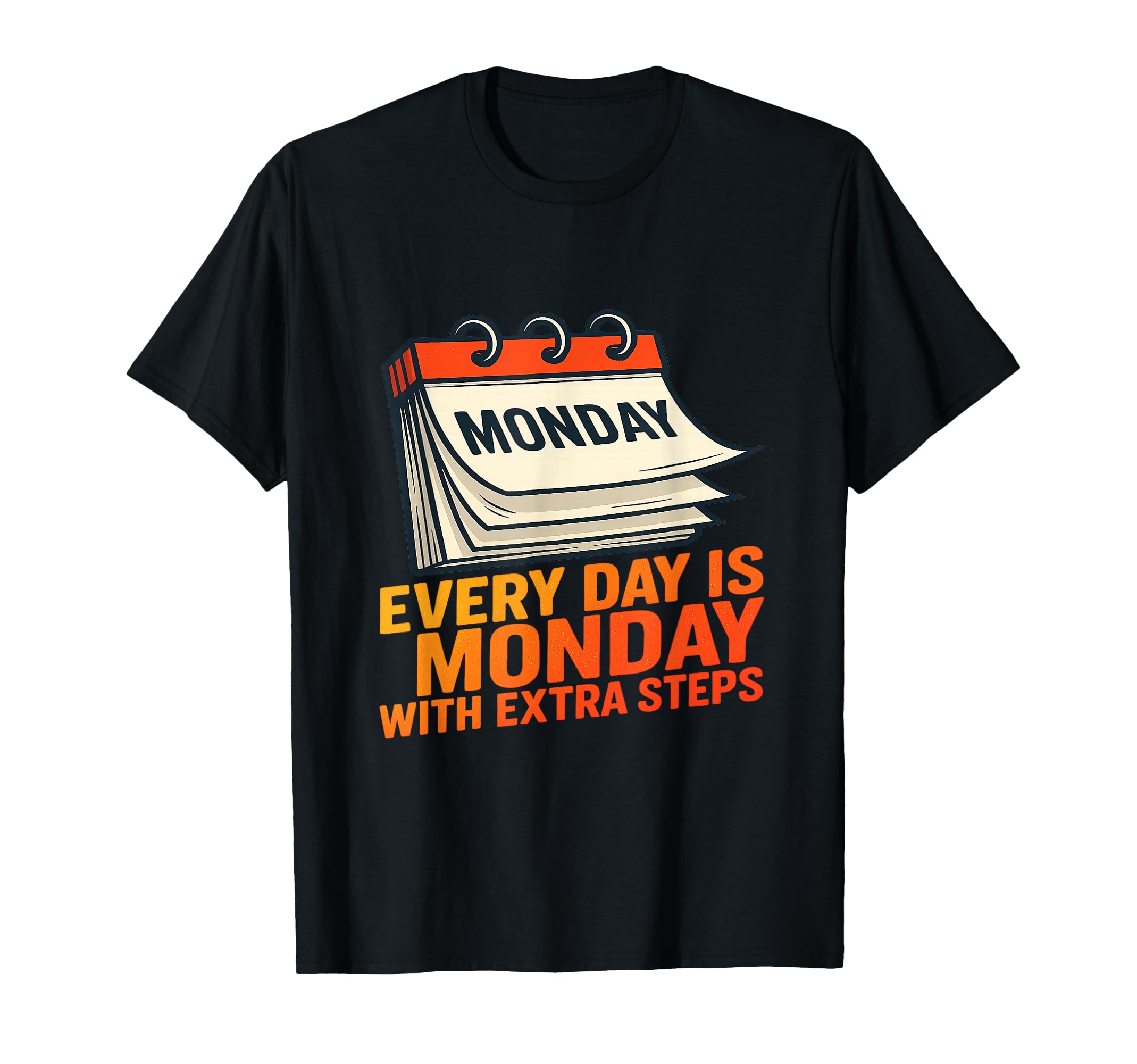 Every Day Feels Like Monday Extra Steps T-Shirt - Minimalist Print Unisex - T-Shirt, Sweatshirt, Hoodie