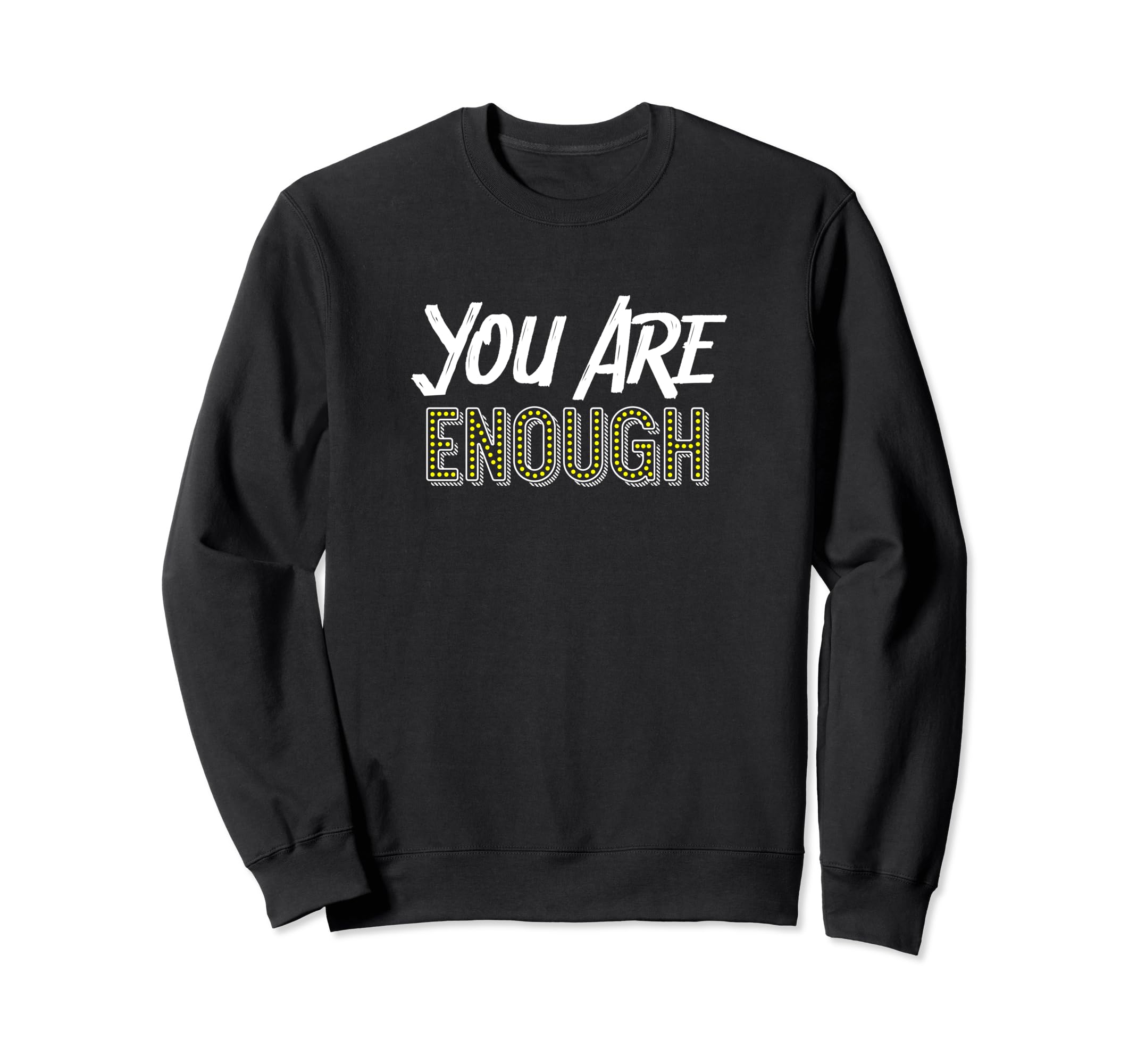You Are Enough Positive Message Sweatshirt - Trendy Graphic for Adults - T-Shirt, Sweatshirt, Hoodie